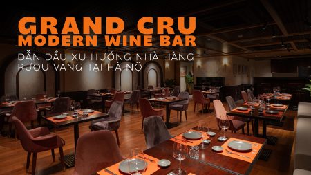 Grand Cru – Modern Wine Bar: Dẫn Đầu Xu Hướng Nhà Hàng Rượu Vang Tại Hà Nội