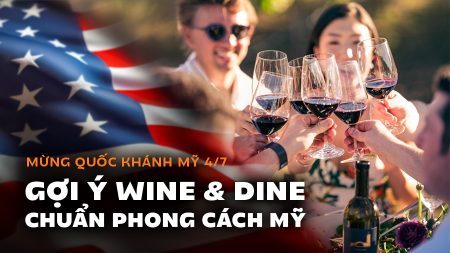 Mừng Quốc Khánh Mỹ 4/7 - Trải Nghiệm Thưởng Vang & Ẩm Thực "Chuẩn Vị Mỹ"